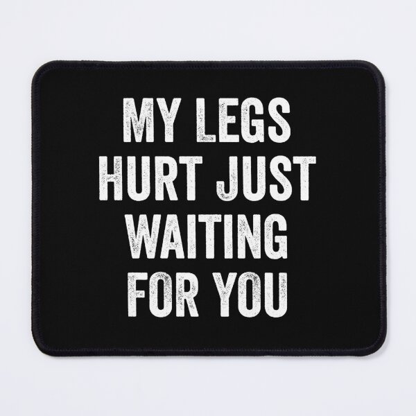 Item preview, My Legs Hurt Just Waiting For You - Marathon Watching Gift designed and sold by mazenyverxa.