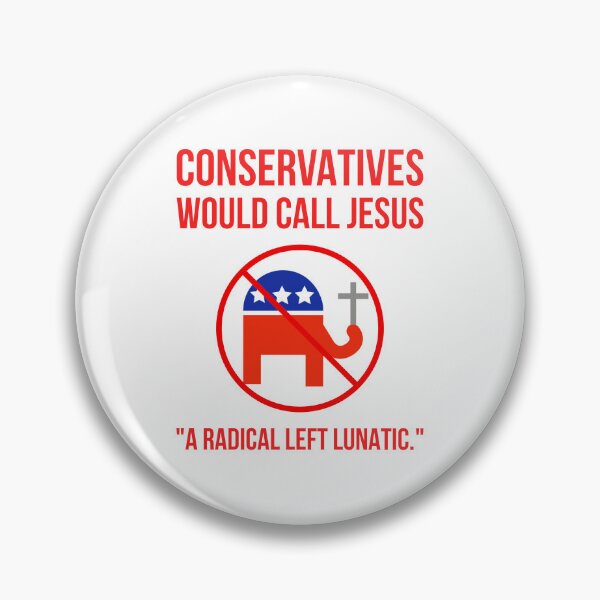 Item preview, Conservatives would call Jesus “a radical left lunatic.” designed and sold by Rachel the Artist .