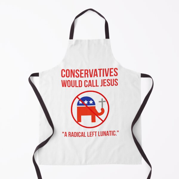 Item preview, Conservatives would call Jesus “a radical left lunatic.” designed and sold by Rachel the Artist .