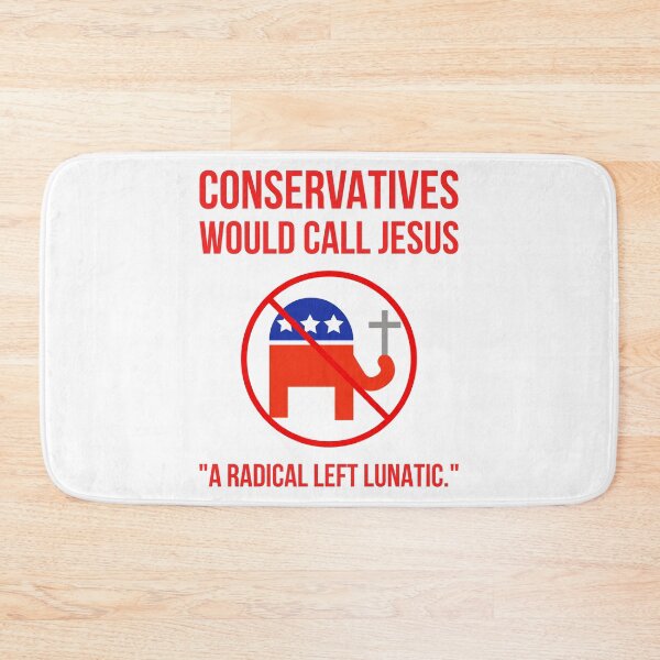 Item preview, Conservatives would call Jesus “a radical left lunatic.” designed and sold by Rachel the Artist .