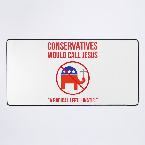 Item preview, Conservatives would call Jesus “a radical left lunatic.” designed and sold by Rachel the Artist .