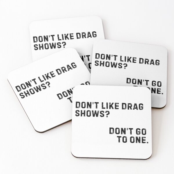 Item preview, Don't Like Drag Shows? Don't Go To One. designed and sold by Crafting Crime Shop.