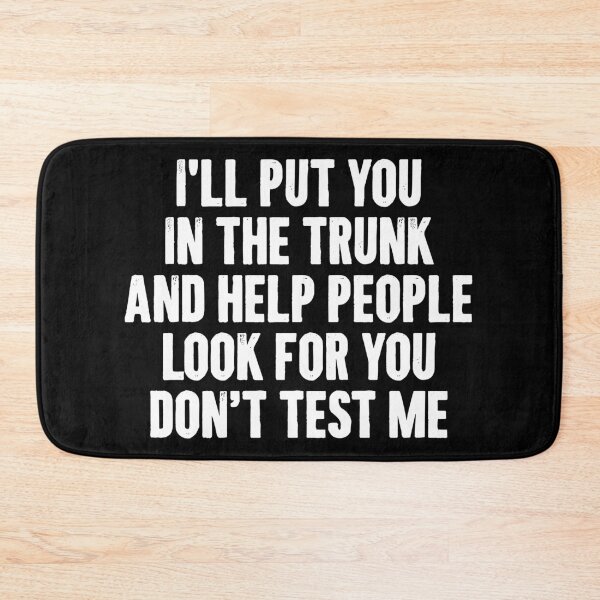 Item preview, I'll put You in the Trunk and Help People Look for You Don’t Test Me - Funny Saying designed and sold by kafferahelma.