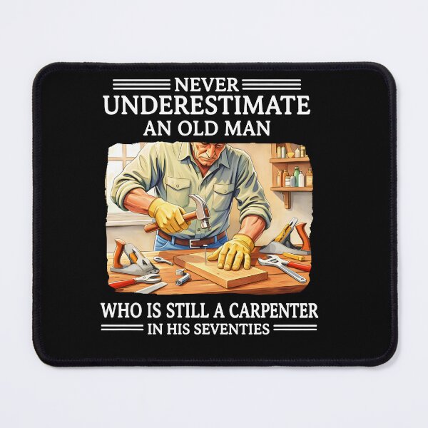 Item preview, NeveUnderestimate An Old Man Who Is Still A Carpenter In His Seventies Retirement designed and sold by AmberWild.