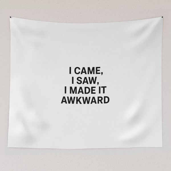 Item preview, I came. I saw. I made it awkward. designed and sold by Real Talk Tees.