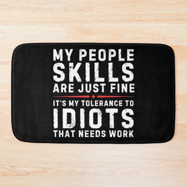 Item preview, My People Skills Are Just Fine It’s My Tolerance To Idiots That Needs Work – Funny Sarcastic Quote Design designed and sold by Teetreasure2.