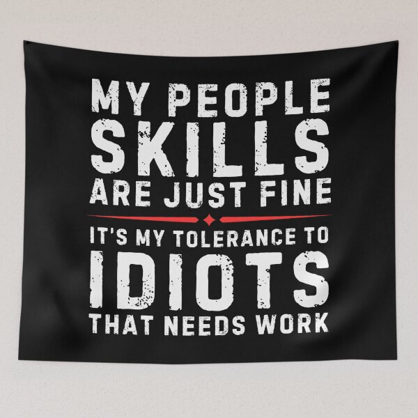 Item preview, My People Skills Are Just Fine It’s My Tolerance To Idiots That Needs Work – Funny Sarcastic Quote Design designed and sold by Teetreasure2.
