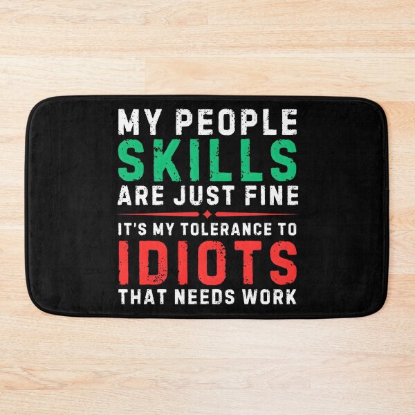 Item preview, My People Skills Are Just Fine It’s My Tolerance To Idiots That Needs Work – Funny Sarcastic Quote Design designed and sold by Teetreasure2.