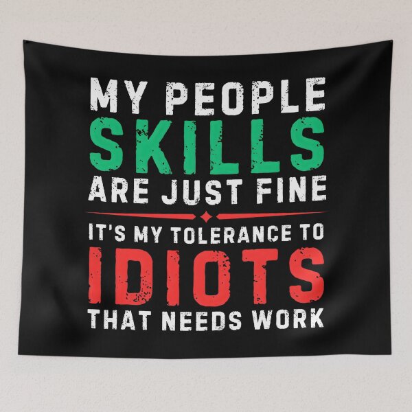 Item preview, My People Skills Are Just Fine It’s My Tolerance To Idiots That Needs Work – Funny Sarcastic Quote Design designed and sold by Teetreasure2.