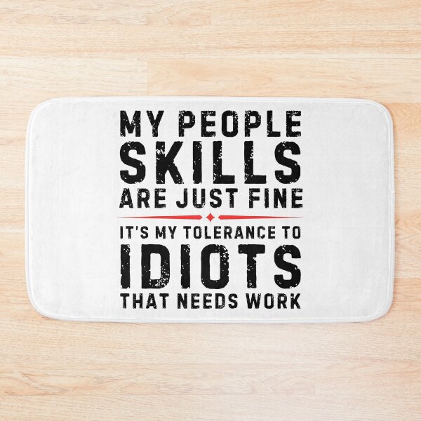 Item preview, My People Skills Are Just Fine It’s My Tolerance To Idiots That Needs Work – Funny Sarcastic Quote Design designed and sold by Teetreasure2.