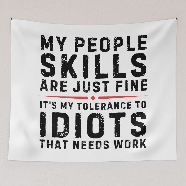 Item preview, My People Skills Are Just Fine It’s My Tolerance To Idiots That Needs Work – Funny Sarcastic Quote Design designed and sold by Teetreasure2.