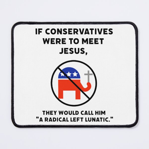 Item preview, If conservatives met Jesus designed and sold by Rachel the Artist .
