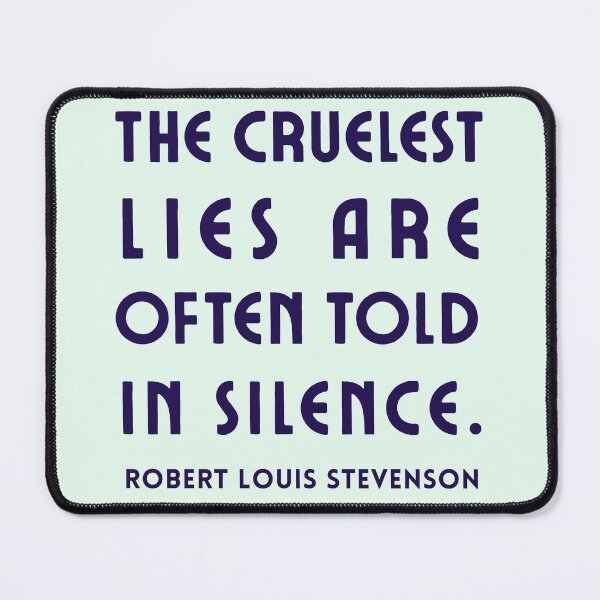Item preview, Robert Louis Stevenson quote: The cruelest lies are often told in silence. designed and sold by artbleed.