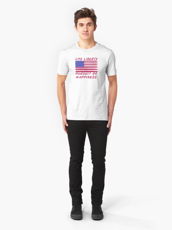 Alternate view of Life, Liberty and the Pursuit of Happiness T-shirt / Hoodie Slim Fit T-Shirt