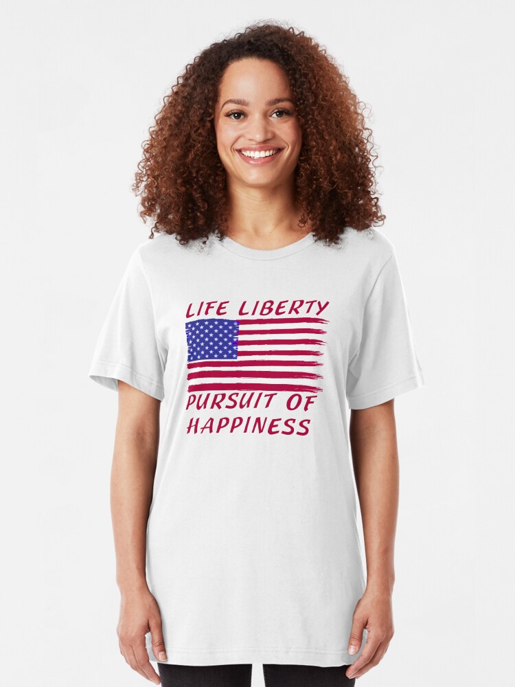 Alternate view of Life, Liberty and the Pursuit of Happiness T-shirt / Hoodie Slim Fit T-Shirt