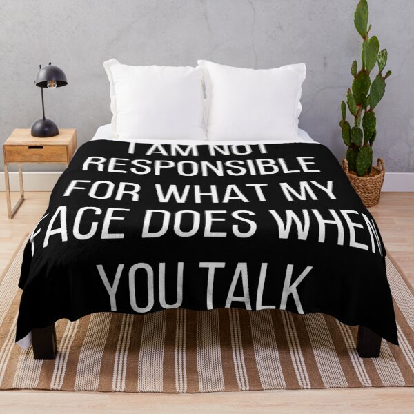 Item preview, I am not responsible for what my face does when you talk  designed and sold by jessicaander3.