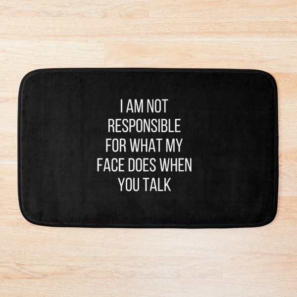 Item preview, I am not responsible for what my face does when you talk designed and sold by friendkathryn.