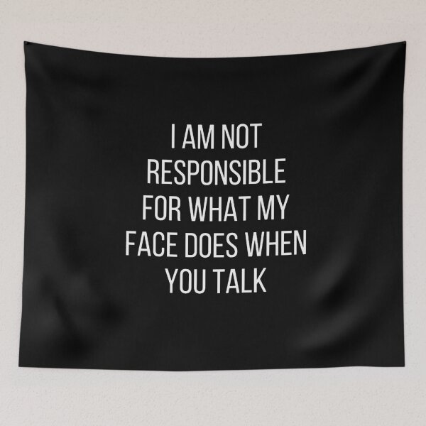 Item preview, I am not responsible for what my face does when you talk designed and sold by debbienarvaez.