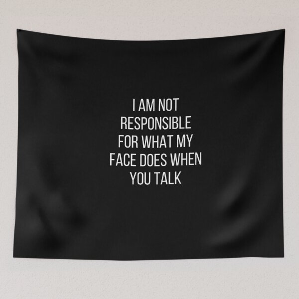 Item preview, I am not responsible for what my face does when you talk  designed and sold by vernapoonn.
