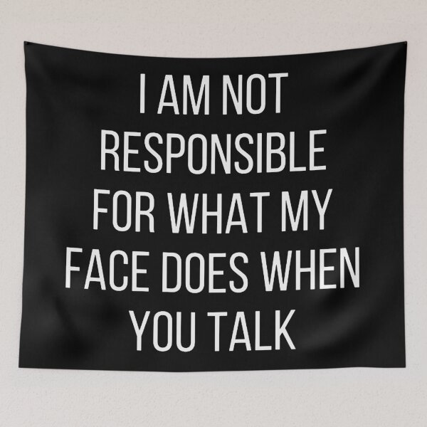 Item preview, I am not responsible for what my face does when you talk designed and sold by paulmcnamara794.