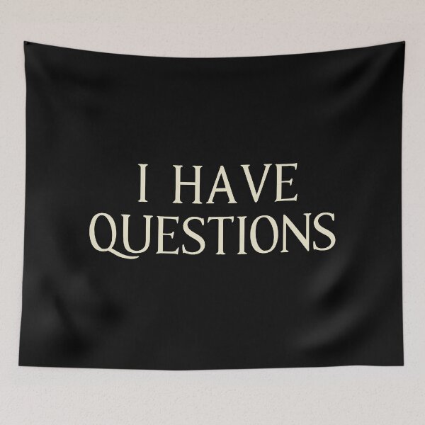 Item preview, I Have Questions Quote designed and sold by Primroaddesigns.