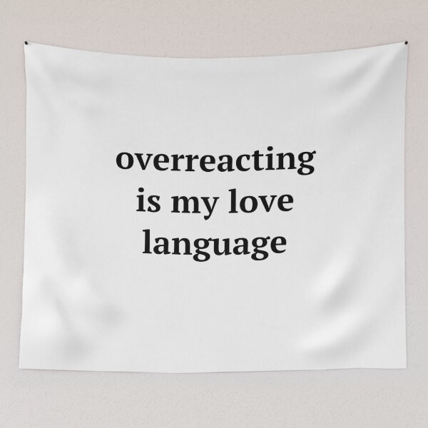 Item preview, Overreacting is my love language designed and sold by birdspinestudio.