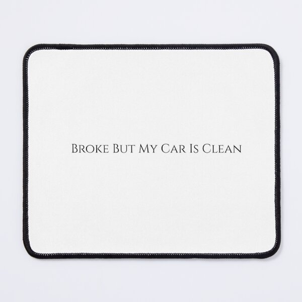 Item preview, Broke But My Car Is Clean Funny Car Owner Quote designed and sold by BoldTypeGoods.