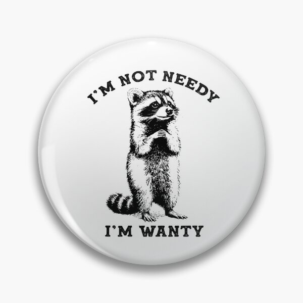 Item preview, I'm Not Needy I'm Wanty designed and sold by CartoonGang.