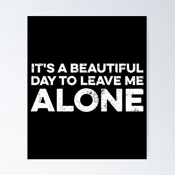 Item preview, It's a Beautiful Day to Leave Me Alone designed and sold by kazunayukov.