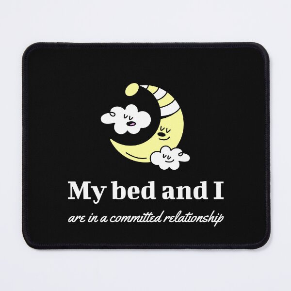Item preview, My Bed And I Are In A Committed Relationship designed and sold by mnwsjs.