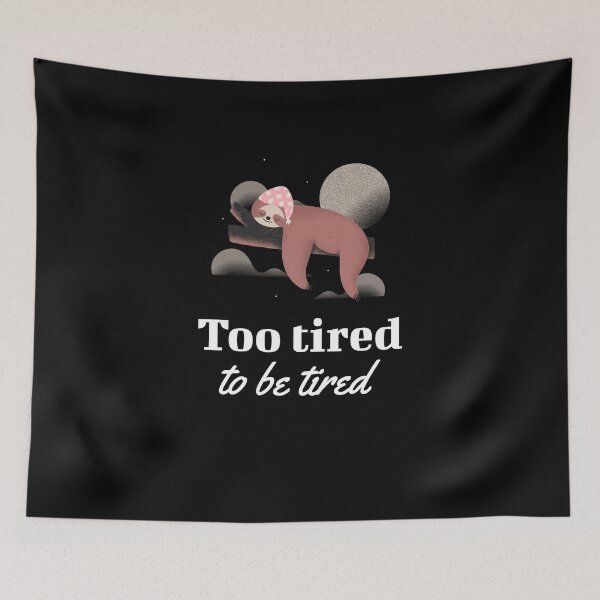 Item preview, Too Tired To Be Tired designed and sold by mnwsjs.