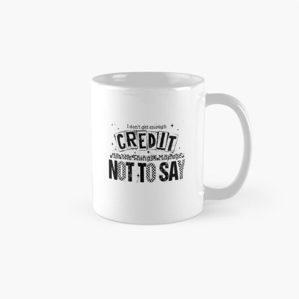 Item preview, I Don't Get Enough Credit For The Things I Mange Not Say designed and sold by PatternGallery.