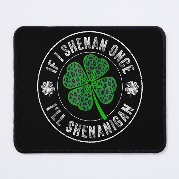 Item preview, If I Shenan Once I'll Shenanigan Clover designed and sold by HUTEND.