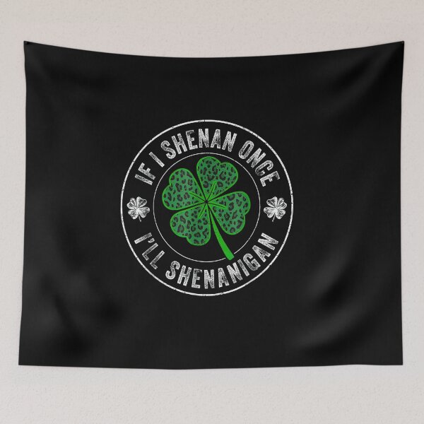 Item preview, If I Shenan Once I'll Shenanigan Clover designed and sold by HUTEND.
