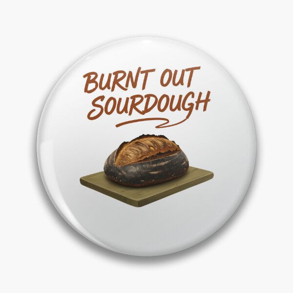 Item preview, Sourdough Burnt Out Sourdough Bread Baking Baker designed and sold by LuminOrb.