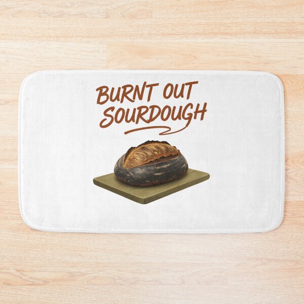 Item preview, Sourdough Burnt Out Sourdough Bread Baking Baker designed and sold by LuminOrb.