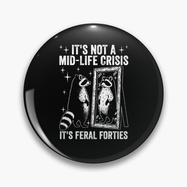 Item preview, It's Not A Mid-life Crisis It's Feral Forties designed and sold by snippetofevelyn.