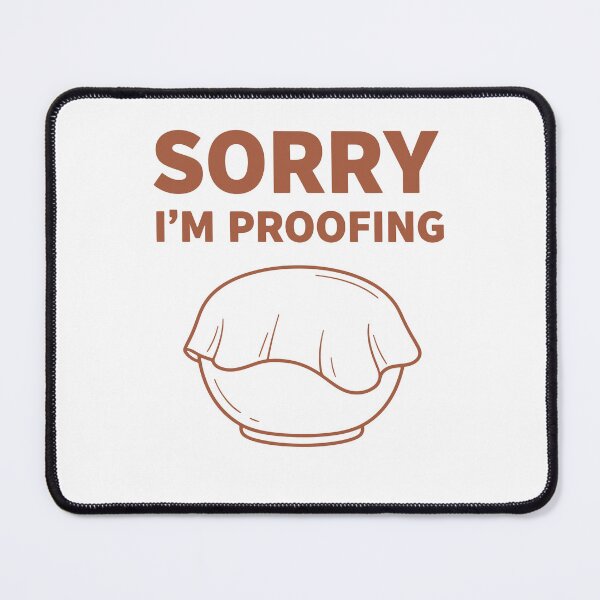 Item preview, sourdough Bread Baking SORRY I'M PROOFING Baker designed and sold by LuminOrb.