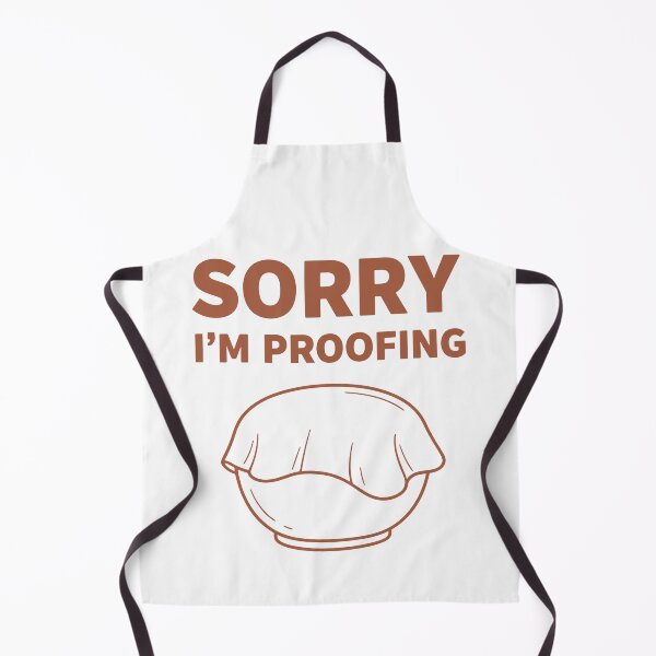 Item preview, sourdough Bread Baking SORRY I'M PROOFING Baker designed and sold by LuminOrb.