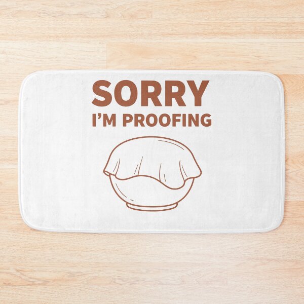 Item preview, sourdough Bread Baking SORRY I'M PROOFING Baker designed and sold by LuminOrb.
