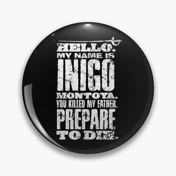 Item preview, Princess Bride Hello My Name Is Inico Montoya You Killed My Father Prepare To Die designed and sold by EnderKillerYT.