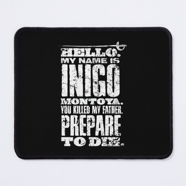 Item preview, Princess Bride Hello My Name Is Inico Montoya You Killed My Father Prepare To Die designed and sold by EnderKillerYT.