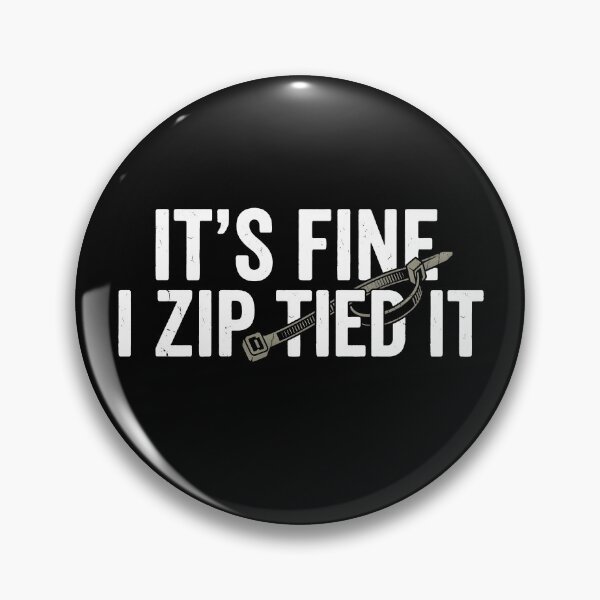 Item preview, It’s Fine I Zip Tied It designed and sold by snippetofevelyn.