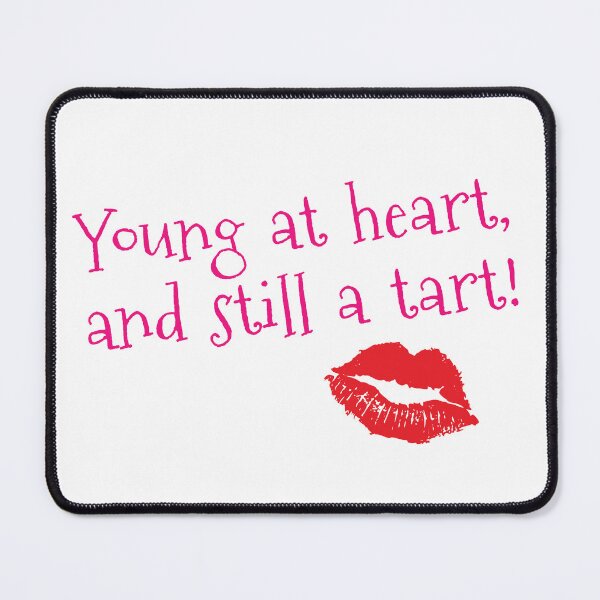 Item preview, Young At Heart And Still A Tart designed and sold by CreativeBridge.