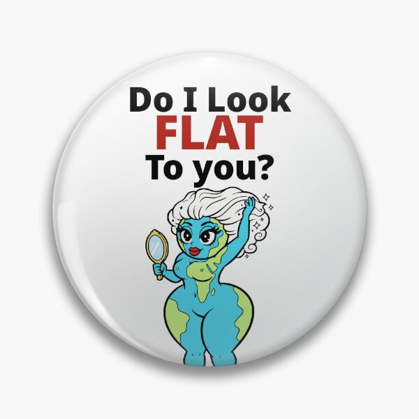 Item preview, Do I Look Flat To You Funny Earth Humor designed and sold by Imaginationbeyond.