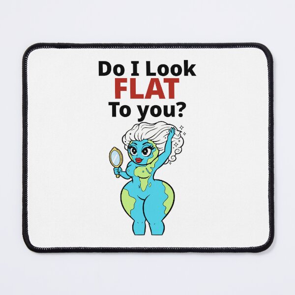 Item preview, Do I Look Flat To You Funny Earth Humor designed and sold by Imaginationbeyond.
