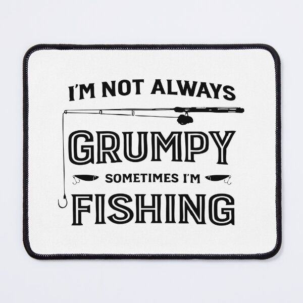 Item preview, I'm Not Always Grumpy Sometimes I'm Fishing,Funny Fishing designed and sold by CloudyPress.
