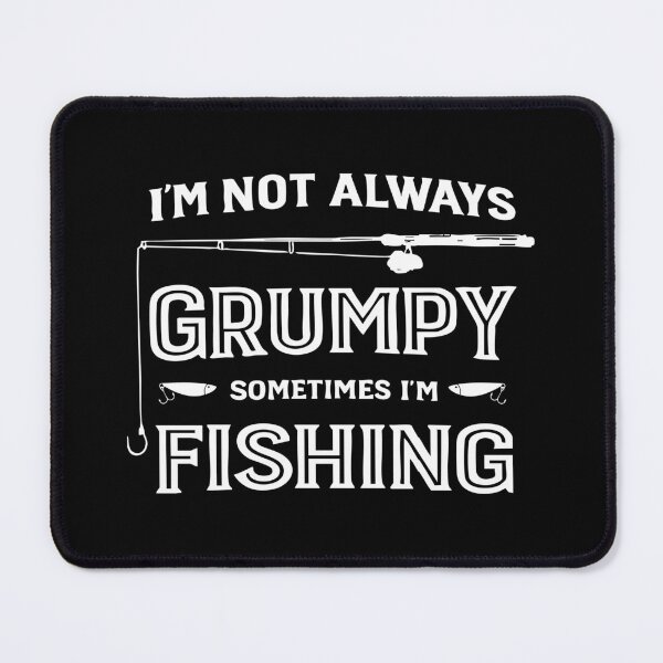 Item preview, I'm Not Always Grumpy Sometimes I'm Fishing,Funny Fishing designed and sold by CloudyPress.