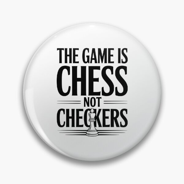 Item preview, The Game is Chess Not Checkers designed and sold by Frank Ring.