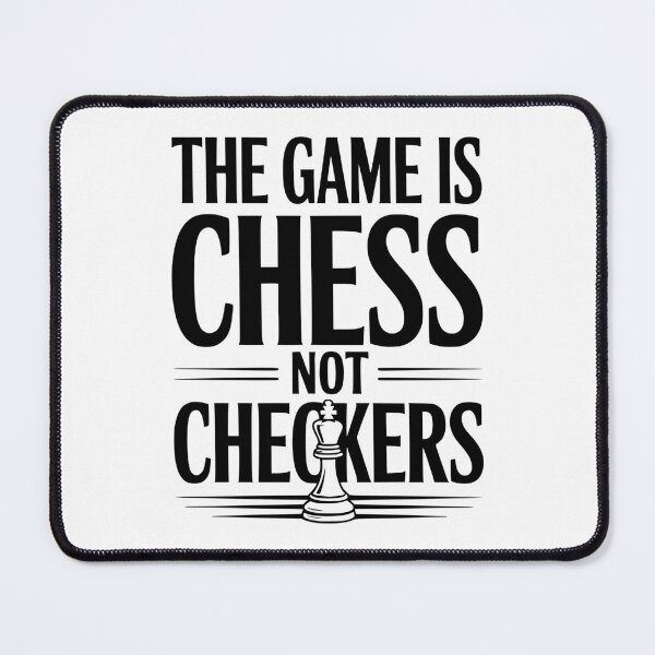 Item preview, The Game is Chess Not Checkers designed and sold by Frank Ring.